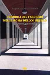 I simboli del fascismo nella Roma del XXI secolo. Cronache di un oblio