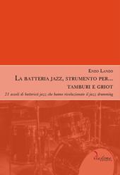 La batteria jazz, strumento per... tamburi e griot. 21 assoli di batteristi jazz che hanno rivoluzionato il jazz drumming