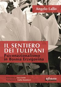 Il sentiero dei tulipani - Angelo Lallo - Libro Infinito Edizioni 2011 | Libraccio.it