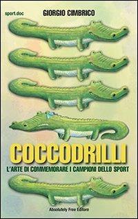 Coccodrilli. L'arte di commemorare i campioni dello sport - Giorgio Cimbrico - Libro Absolutely Free 2013, Sport.doc | Libraccio.it