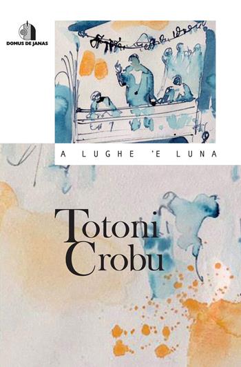 A lughe 'e luna. Con CD-ROM - Totoni Crobu - Libro Domus de Janas 2019 | Libraccio.it