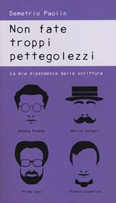 Non fate troppi pettegolezzi. La mia dipendenza dalla scrittura