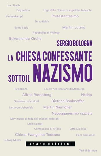 La Chiesa confessante sotto il nazismo. 1933-1936 - Sergio Bologna - Libro ShaKe 2022, Universale | Libraccio.it