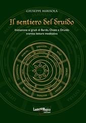 Il sentiero del druido. Iniziazione ai gradi di Bardo, Ovate e Druido tramite lettura meditativa. Ediz. illustrata