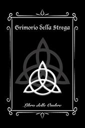 Grimorio della Strega. Libro delle Ombre (Medium). Ediz. illustrata