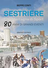 Sestriere. Una montagna di sport. 80 anni di grandi eventi