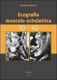Ecografia muscolo-scheletrica. 3D-4D - Giuseppe Monetti - Libro Timeo 2011 | Libraccio.it