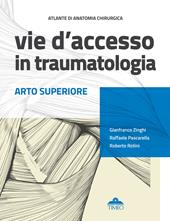 Atlante di anatomia chirurgica. Vie d'accesso in traumatologia. Arto superiore