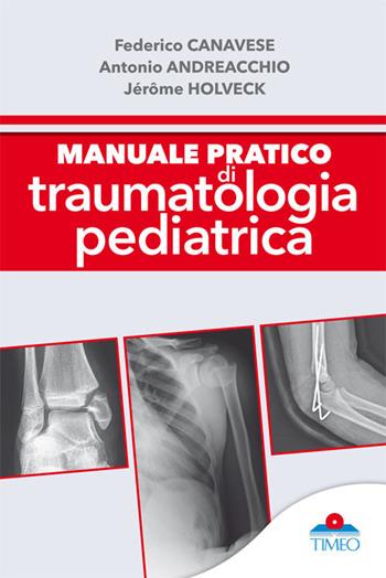 Manuale pratico di traumatologia pediatrica - Federico Canavese, Antonio Andreacchio, Jéròme Holveck - Libro Timeo 2017 | Libraccio.it