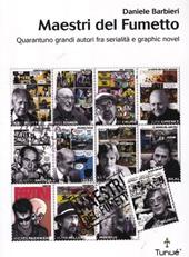 Maestri del fumetto. Quarantuno grandi autori fra serialità e graphic novel