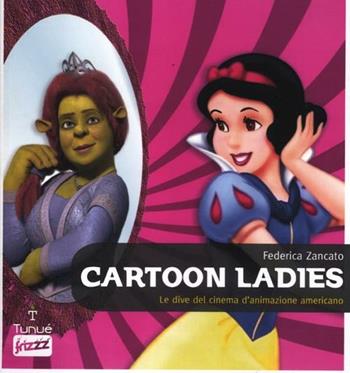 Cartoon ladies. Le dive del cinema d'animazione americano - Federica Zancato - Libro Tunué 2012, Frizzz | Libraccio.it