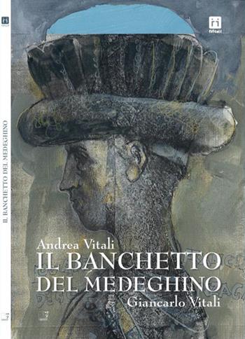 Il banchetto del Medeghino - Andrea Vitali, Giancarlo Vitali - Libro Cinquesensi 2015, iVitali | Libraccio.it