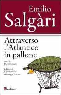 Attraverso l'Atlantico in pallone - Emilio Salgari - Libro Bordeaux 2013 | Libraccio.it