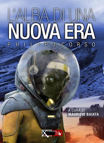 L'alba di una nuova era - Philip J. Corso - Libro XPublishing 2017 | Libraccio.it