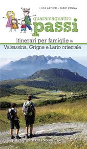 Quarantaquattro passi. Itinerari per famiglie in Valsassina, Grigne e Lario orientale