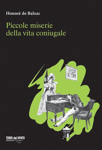 Piccole miserie della vita coniugale - Honoré de Balzac - Libro Torri del Vento Edizioni di Terra di Vento 2011 | Libraccio.it