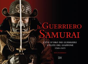 Il guerriero samurai - Ben Hubbard - Libro Dix 2023 | Libraccio.it