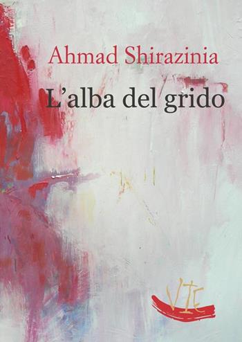 L'alba del grido - Ahmad Shirazinia - Libro Vittoria Iguazu Editora 2021 | Libraccio.it