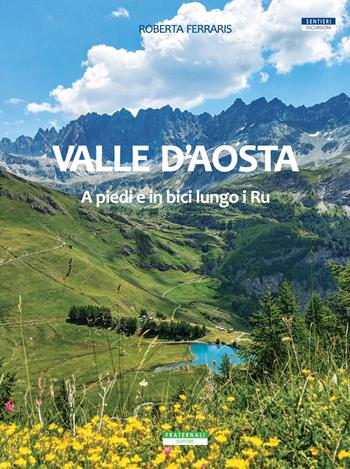 Valle d'Aosta. A piedi e in bici lungo i Ru - Roberta Ferraris - Libro Fraternali Editore 2024 | Libraccio.it