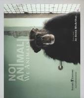 Noi animali-We animals