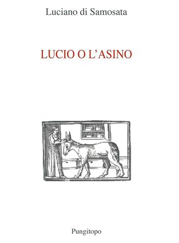 Lucio e l'asino - Luciano di Samosata - Libro Pungitopo 2016, Nike | Libraccio.it