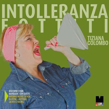 Intolleranza fottiti - Tiziana Colombo - Libro Francesco Mondadori 2016, MoreMondadori | Libraccio.it