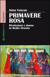 Primavere rosa. Rivoluzioni e donne in Medio Oriente