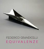 Federico Grandicelli. Equivalenze. Catalogo della mostra (Roma, 5 marzo-14 aprile 2016)