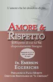 Amore & rispetto. L'amore che lei desidera di più. Il rispetto di cui lui ha disperatamente bisogno