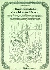 I racconti della vecchina del bosco. Ovvero di come una vecchina narrò, commentò e spiegò ad una fanciulla alcune vecchie fiabe