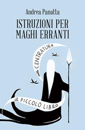 Istruzioni per maghi erranti. Il piccolo libro della centratura