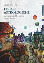 Le case astrologiche. L'evoluzione dell'Io: esistere, essere e divenire