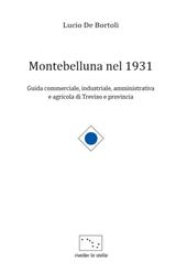 Montebelluna nel 1931. Guida commerciale, industriale, amministrativa e agricola di Treviso e provincia