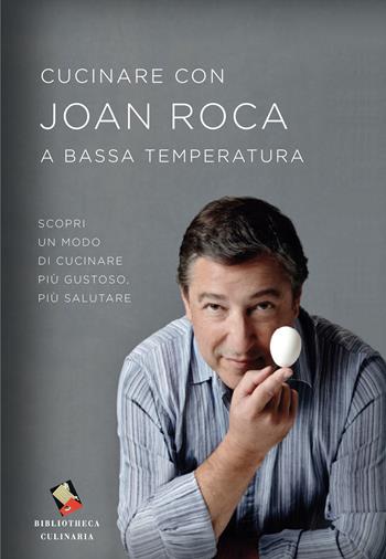 Cucinare con Joan Roca a bassa temperatura. Scopri un modo di cucinare più gustoso, più salutare. Ediz. illustrata - Joan Roca - Libro Bibliotheca Culinaria 2020 | Libraccio.it