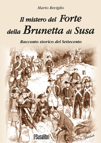 Il mistero del Forte della Brunetta di Susa - Mario Reviglio - Libro Susalibri 2017, Newbook | Libraccio.it