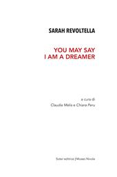 Sarah Revoltella. You may say I am a dreamer. Catalogo della mostra (Orani, 6-24 aprile 2019). Ediz. illustrata