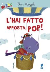 L' hai fatto apposta, pop! Ediz. illustrata