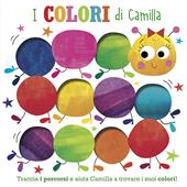 I colori di Camilla. Traccia i percorsi e aiuta Camilla a trovare i suoi colori! Ediz. illustrata