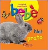 Nel prato. Attività con il mio bebè. Ediz. illustrata