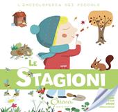 Le stagioni. L'enciclopedia dei piccoli. Con adesivi. Ediz. illustrata