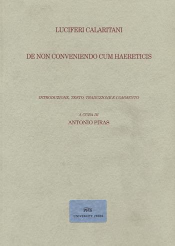 De non conveniendo cum haereticis - Calaritani Luciferi - Libro PFTS University Press 2022 | Libraccio.it