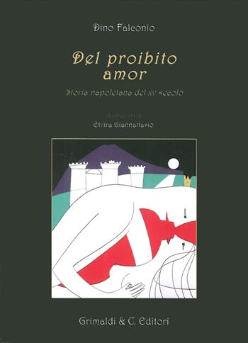 Del proibito amor. Storia napoletana del XV secolo - Dino Falconio - Libro Grimaldi & C. 2014 | Libraccio.it