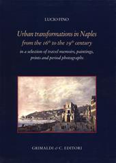 Urban transformation in Naples from the 16th to 19th centuries in a selection of travel memories, paintings, prints and period photographs