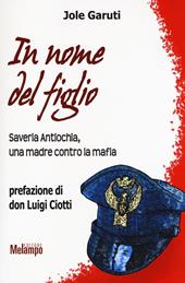 In nome del figlio. Saveria Antiochia, una madre contro la mafia