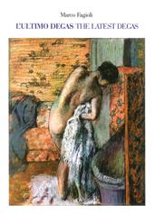 L' ultimo Degas-The latest Degas. Ediz. illustrata
