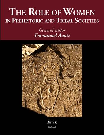 The role of women in prehistoric and tribal societies - Emmanuel Anati - Libro Atelier 2021 | Libraccio.it