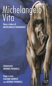 Michelangelo, vita. Rime e lettere di Michelangelo Buonarroti