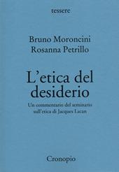 L' etica del desiderio. Un commentario del seminario sull'etica di Jacques Lacan. Nuova ediz.