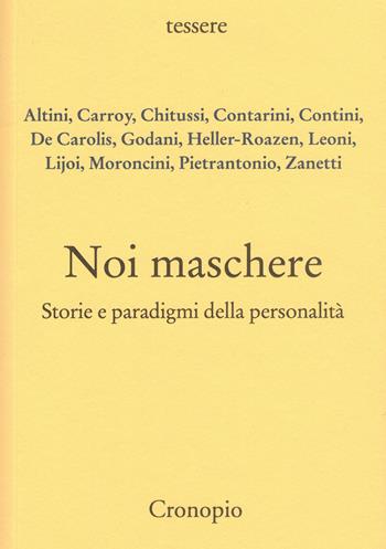 Noi maschere. Storie e paradigmi della personalità  - Libro Cronopio 2021, Tessere | Libraccio.it