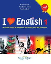 I love english. Un quaderno di lavoro per apprendere in modo semplice le basi della lingua inglese. Vol. 1